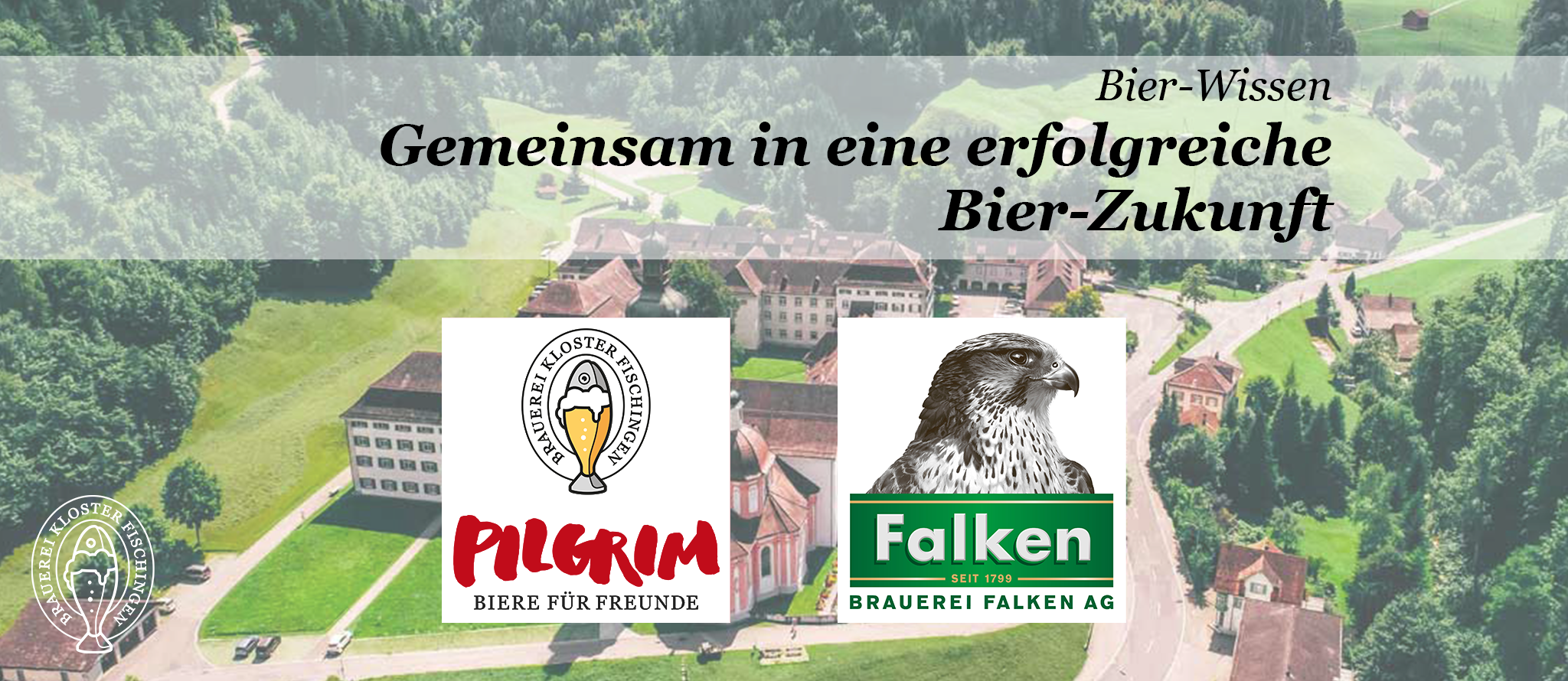PILGRIM Bier-Wissen: Gemeinsam in eine erfolgreiche Bier-Zukunft, Brauerei Kloster Fischingen und Brauerei Falken Schaffhasuen